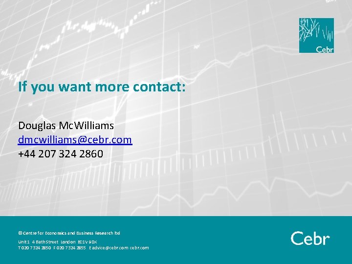 If you want more contact: Douglas Mc. Williams dmcwilliams@cebr. com +44 207 324 2860