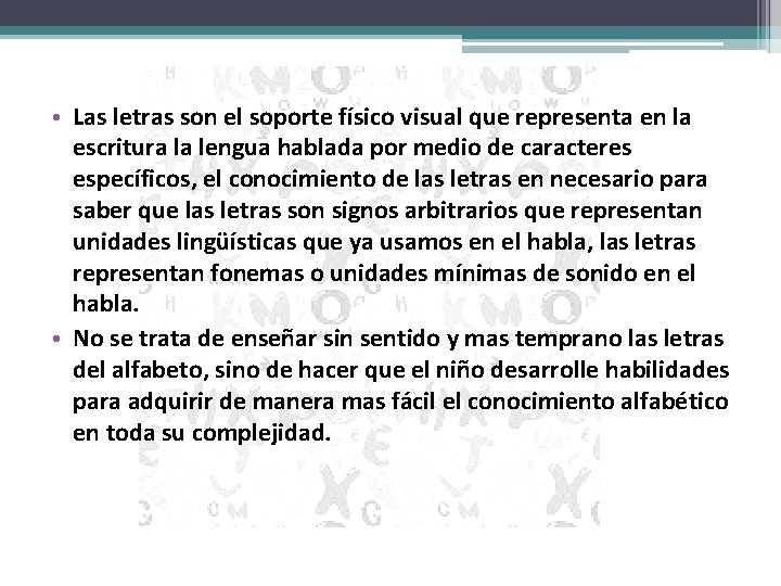  • Las letras son el soporte físico visual que representa en la escritura