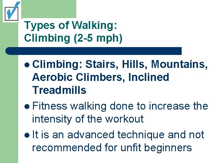 Types of Walking: Climbing (2 -5 mph) l Climbing: Stairs, Hills, Mountains, Aerobic Climbers,