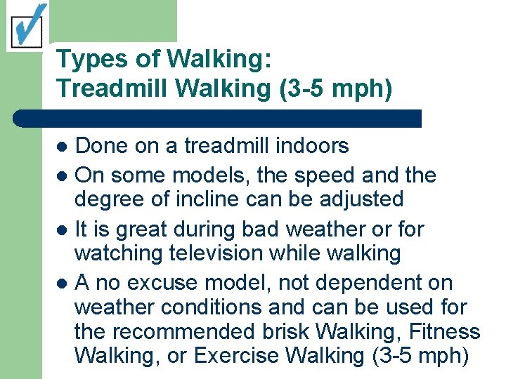 Types of Walking: Treadmill Walking (3 -5 mph) Done on a treadmill indoors l