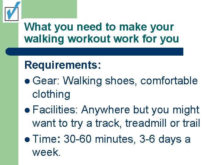 What you need to make your walking workout work for you Requirements: l Gear: