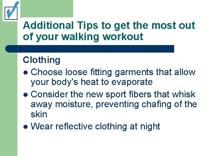 Additional Tips to get the most out of your walking workout Clothing l Choose