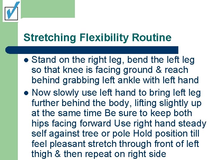 Stretching Flexibility Routine Stand on the right leg, bend the left leg so that