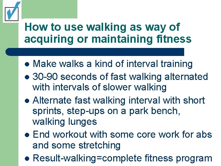 How to use walking as way of acquiring or maintaining fitness Make walks a