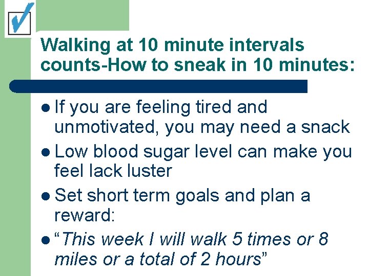 Walking at 10 minute intervals counts-How to sneak in 10 minutes: l If you