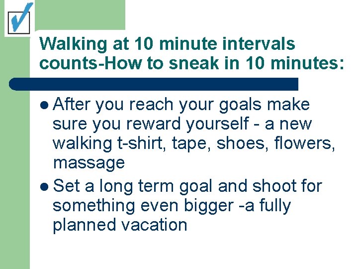 Walking at 10 minute intervals counts-How to sneak in 10 minutes: l After you