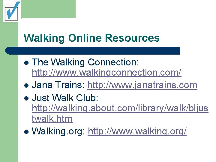 Walking Online Resources The Walking Connection: http: //www. walkingconnection. com/ l Jana Trains: http: