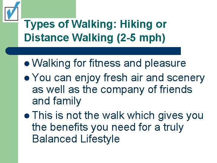 Types of Walking: Hiking or Distance Walking (2 -5 mph) l Walking for fitness