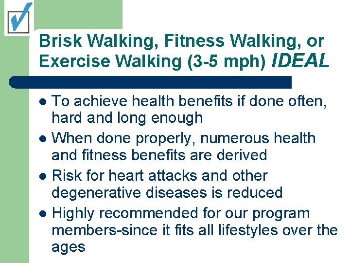 Brisk Walking, Fitness Walking, or Exercise Walking (3 -5 mph) IDEAL To achieve health