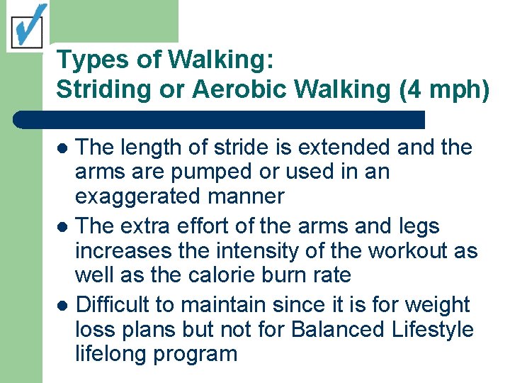 Types of Walking: Striding or Aerobic Walking (4 mph) The length of stride is