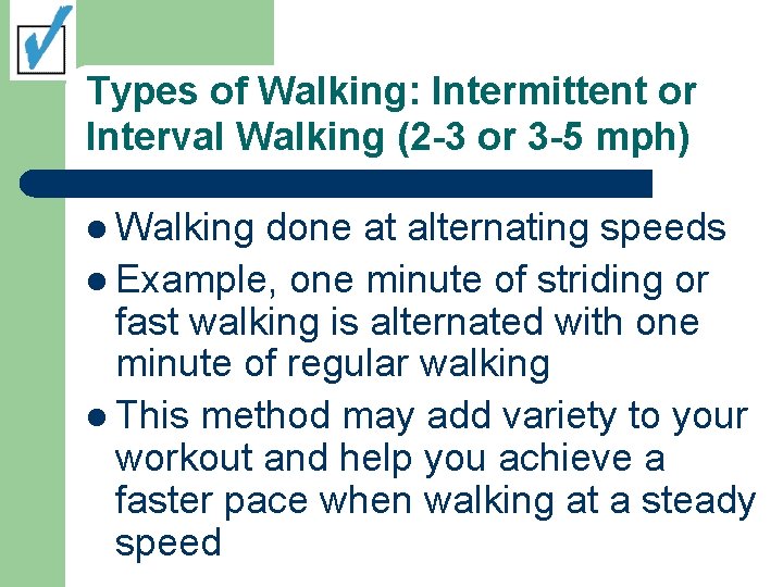 Types of Walking: Intermittent or Interval Walking (2 -3 or 3 -5 mph) l
