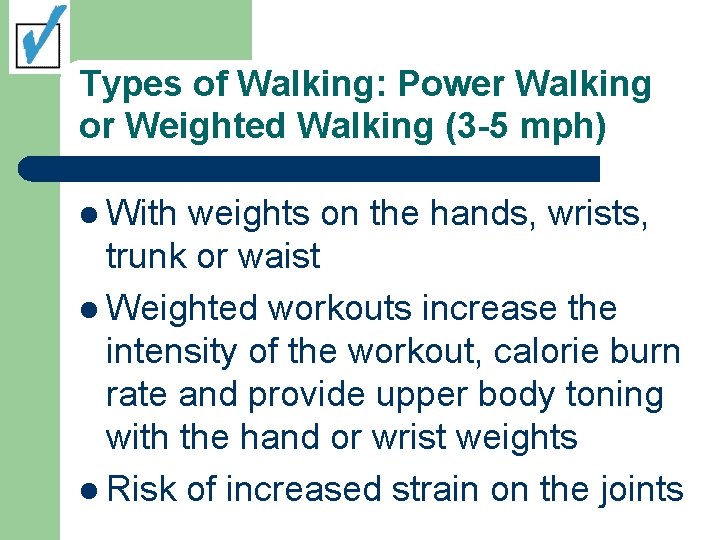 Types of Walking: Power Walking or Weighted Walking (3 -5 mph) l With weights