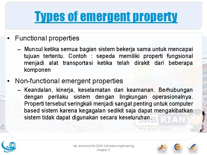 Types of emergent property • Functional properties – Muncul ketika semua bagian sistem bekerja