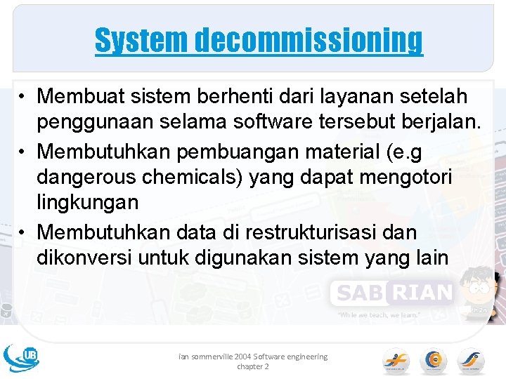 System decommissioning • Membuat sistem berhenti dari layanan setelah penggunaan selama software tersebut berjalan.