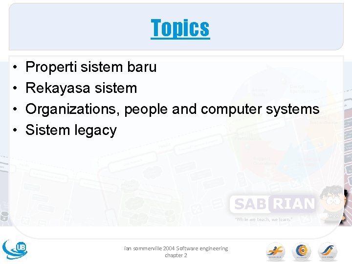 Topics • • Properti sistem baru Rekayasa sistem Organizations, people and computer systems Sistem