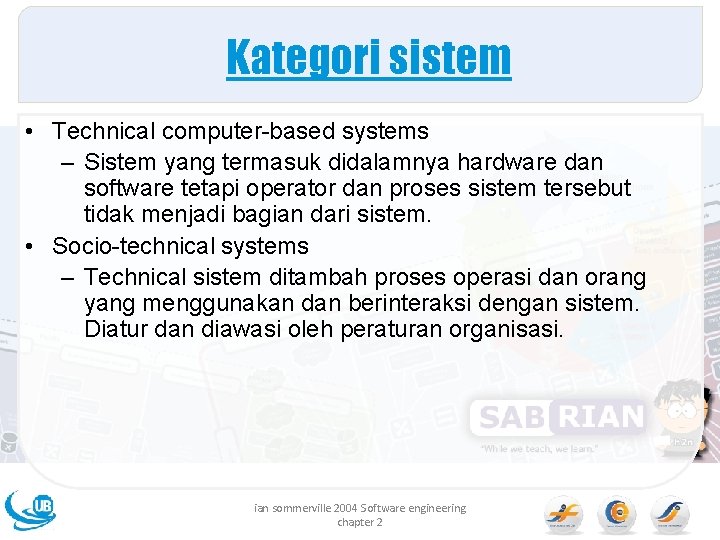 Kategori sistem • Technical computer-based systems – Sistem yang termasuk didalamnya hardware dan software