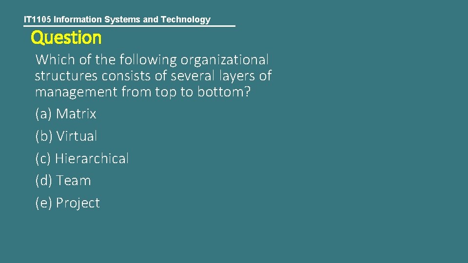 IT 1105 Information Systems and Technology Question Which of the following organizational structures consists