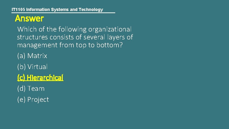 IT 1105 Information Systems and Technology Answer Which of the following organizational structures consists