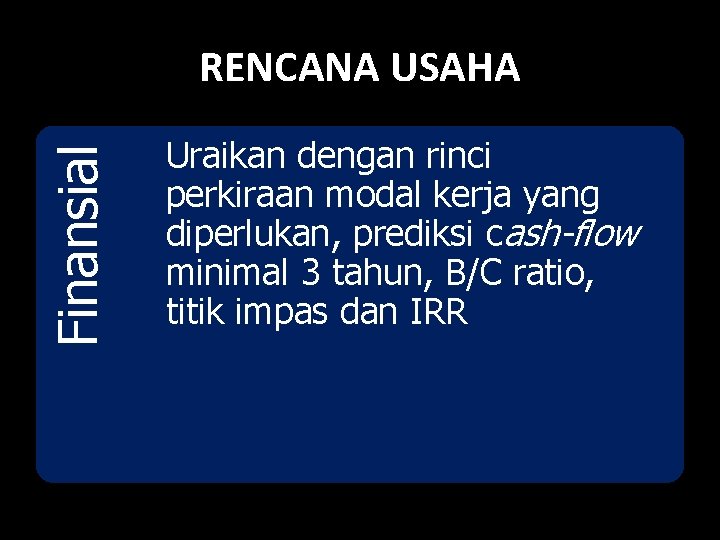 Finansial RENCANA USAHA Uraikan dengan rinci perkiraan modal kerja yang diperlukan, prediksi cash-flow minimal