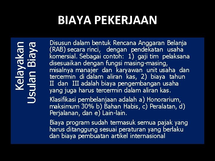 Kelayakan Usulan Biaya BIAYA PEKERJAAN Disusun dalam bentuk Rencana Anggaran Belanja (RAB) secara rinci,