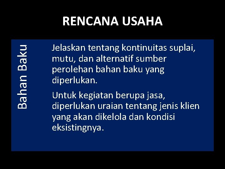 Bahan Baku RENCANA USAHA Jelaskan tentang kontinuitas suplai, mutu, dan alternatif sumber perolehan baku