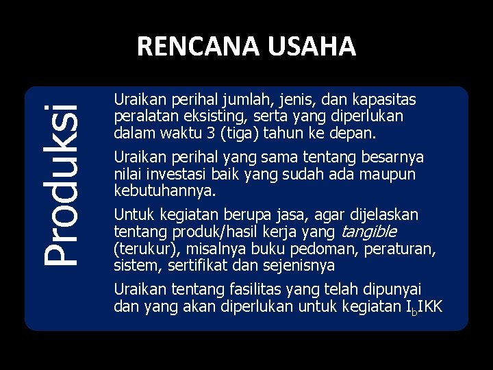 Produksi RENCANA USAHA Uraikan perihal jumlah, jenis, dan kapasitas peralatan eksisting, serta yang diperlukan