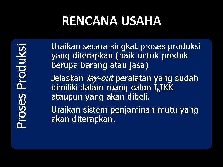 Proses Produksi RENCANA USAHA Uraikan secara singkat proses produksi yang diterapkan (baik untuk produk