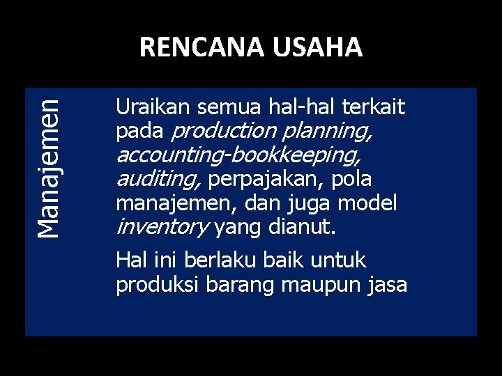 Manajemen RENCANA USAHA Uraikan semua hal-hal terkait pada production planning, accounting-bookkeeping, auditing, perpajakan, pola