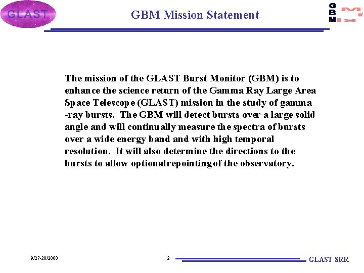 GBM Mission Statement The mission of the GLAST Burst Monitor (GBM) is to enhance