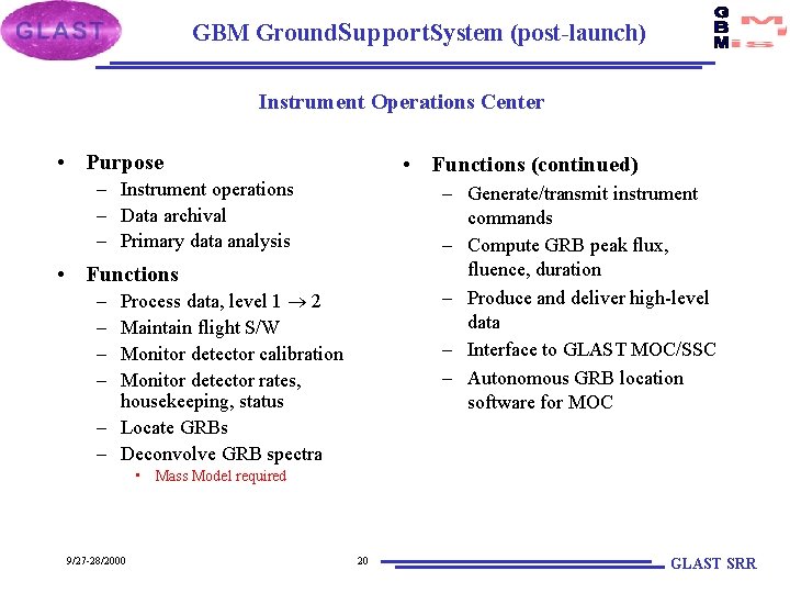 GBM Ground. Support System (post-launch) Instrument Operations Center • Purpose • Functions (continued) –