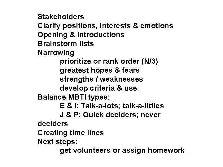 Stakeholders Clarify positions, interests & emotions Opening & introductions Brainstorm lists Narrowing prioritize or