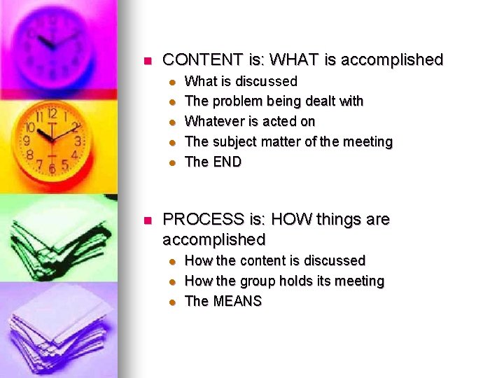 n CONTENT is: WHAT is accomplished l l l n What is discussed The