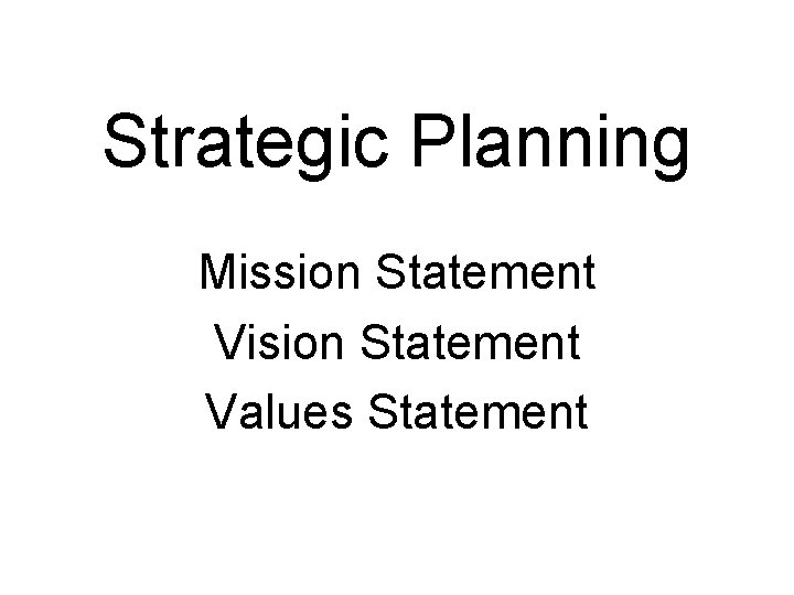 Strategic Planning Mission Statement Vision Statement Values Statement 