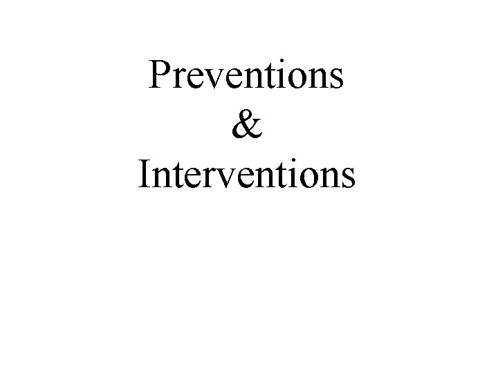 Preventions & Interventions 