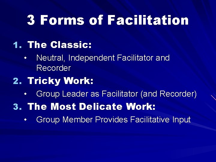 3 Forms of Facilitation 1. The Classic: • Neutral, Independent Facilitator and Recorder 2.