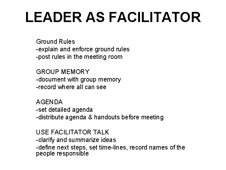 LEADER AS FACILITATOR Ground Rules -explain and enforce ground rules -post rules in the