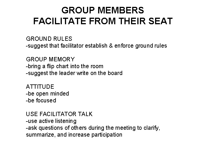 GROUP MEMBERS FACILITATE FROM THEIR SEAT GROUND RULES -suggest that facilitator establish & enforce