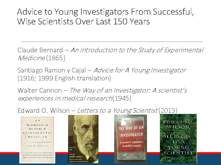 Advice to Young Investigators From Successful, Wise Scientists Over Last 150 Years Claude Bernard