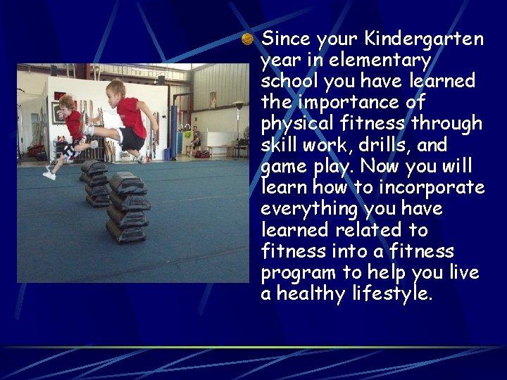 Since your Kindergarten year in elementary school you have learned the importance of physical