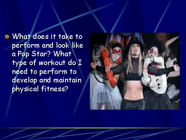What does it take to perform and look like a Pop Star? What type