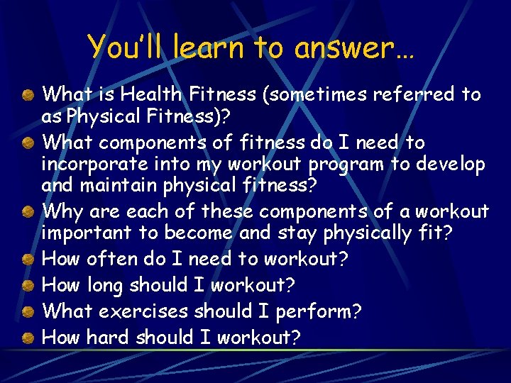 You’ll learn to answer… What is Health Fitness (sometimes referred to as Physical Fitness)?