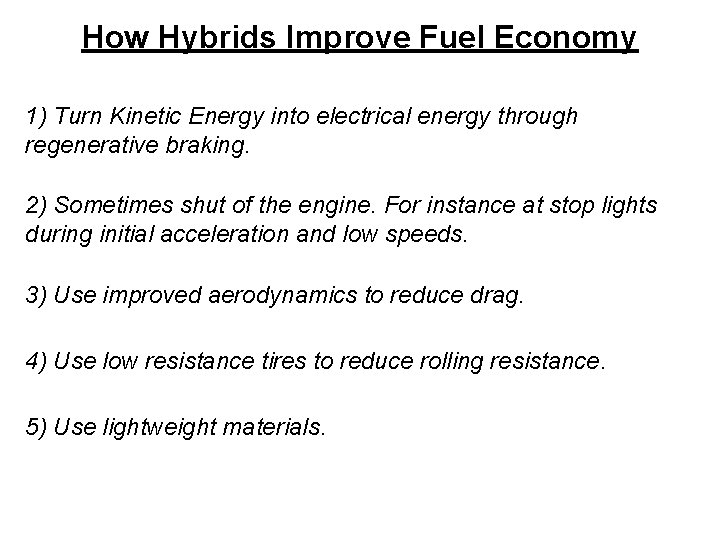 How Hybrids Improve Fuel Economy 1) Turn Kinetic Energy into electrical energy through regenerative
