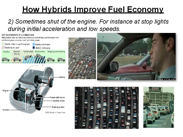 How Hybrids Improve Fuel Economy 2) Sometimes shut of the engine. For instance at