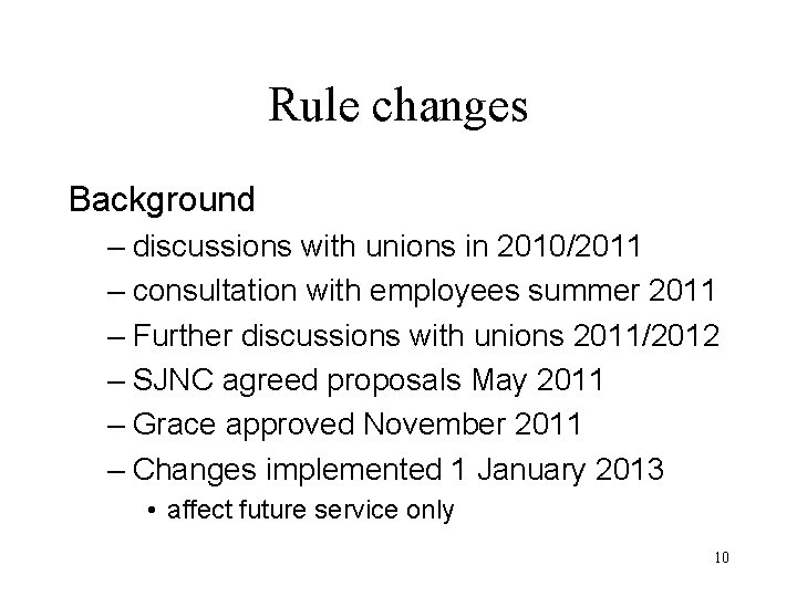 Rule changes Background – discussions with unions in 2010/2011 – consultation with employees summer