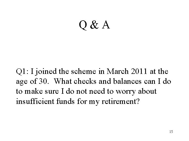 Q&A Q 1: I joined the scheme in March 2011 at the age of