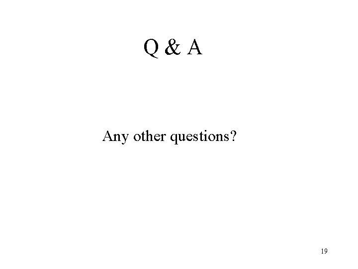 Q&A Any other questions? 19 