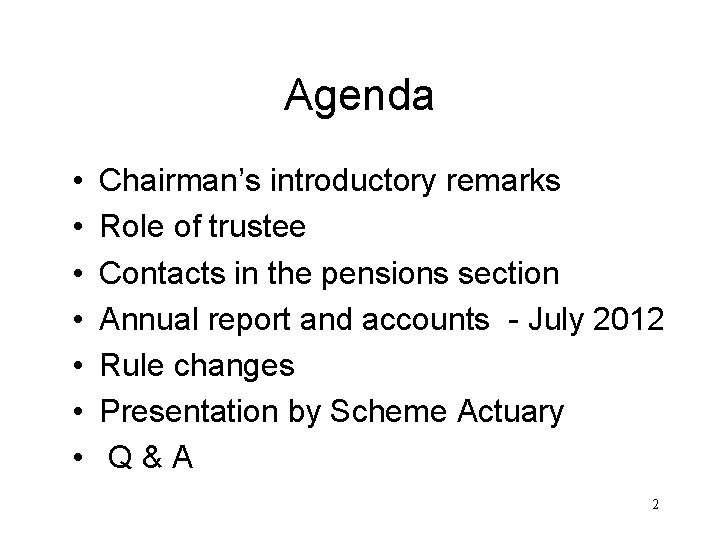 Agenda • • Chairman’s introductory remarks Role of trustee Contacts in the pensions section