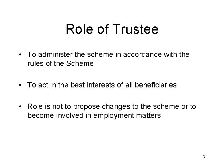 Role of Trustee • To administer the scheme in accordance with the rules of