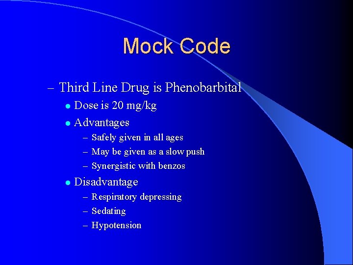 Mock Code – Third Line Drug is Phenobarbital Dose is 20 mg/kg l Advantages Mock Code – Third Line Drug is Phenobarbital Dose is 20 mg/kg l Advantages