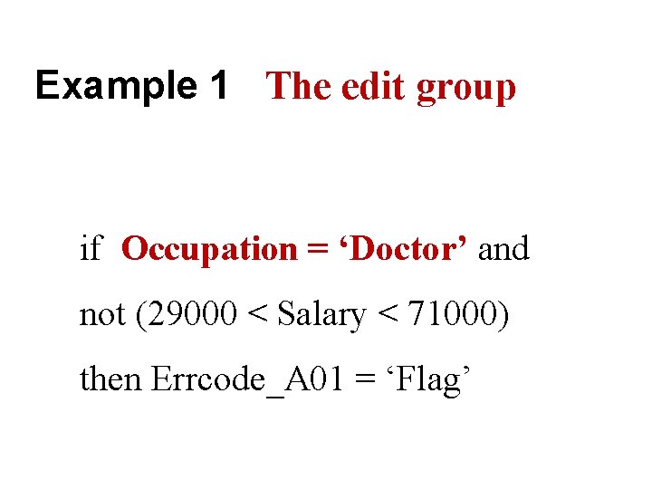 Example 1 The edit group if Occupation = ‘Doctor’ and not (29000 < Salary